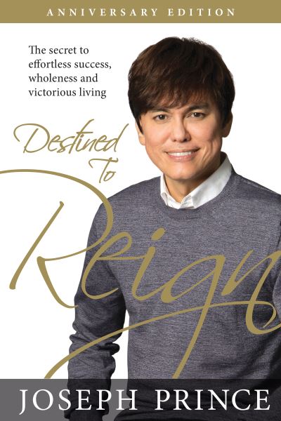 Destined to Reign Anniversary Edition - Joseph Prince - Książki - Harrison House Publishers - 9781680314526 - 21 kwietnia 2020