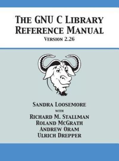 Cover for Sandra Loosemore · The GNU C Library Reference Manual Version 2.26 (Gebundenes Buch) (2018)