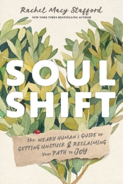 Soul Shift: The Weary Human's Guide to Getting Unstuck and Reclaiming Your Path to Joy - Rachel Macy Stafford - Books - Sounds True Inc - 9781683649526 - May 8, 2023