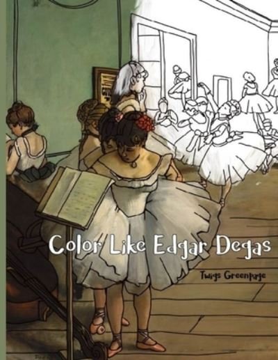 Color Like Edgar Degas - Twigs Greenpage - Bøger - Independently Published - 9781699253526 - 12. oktober 2019