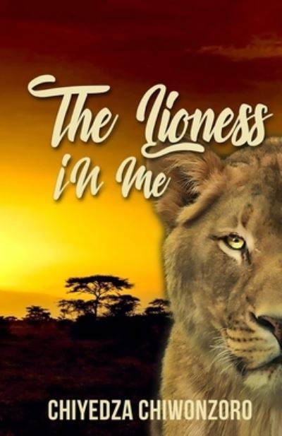 Cover for Chiyedza Nzira Chiwonzoro · The Lioness in me (Paperback Book) (2019)