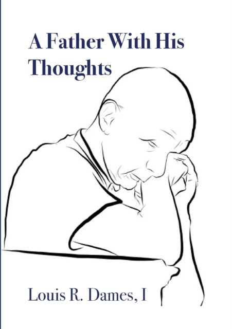 A Father With His Thoughts - I Louis Roscoe Dames - Bøger - Lulu Press - 9781716763526 - 11. september 2021