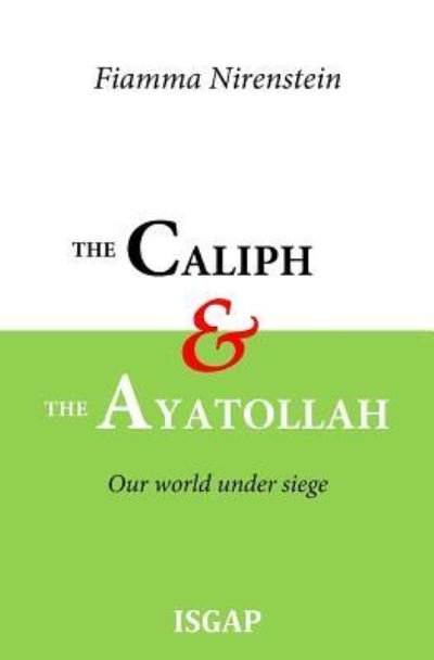 The Caliph and the Ayatollah - Fiamma Nirenstein - Bøger - Createspace Independent Publishing Platf - 9781717089526 - 24. april 2018