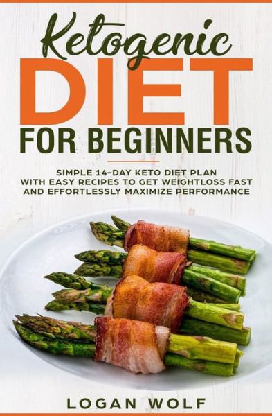 Cover for Logan Wolf · Ketogenic Diet For Beginners (Paperback Book) (2018)