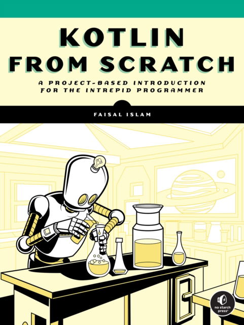 Cover for Faisal Islam · Kotlin from Scratch: A Project-Based Introduction for the Intrepid Programmer (Paperback Book) (2025)