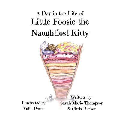 Cover for Sarah Marie Thompson · A Day in the Life of Little Foosie the Naughtiest Kitty (Paperback Book) (2018)