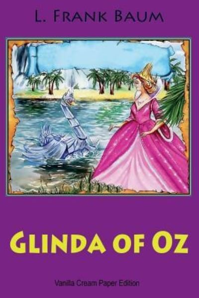 Glinda of Oz - L Frank Baum - Boeken - Createspace Independent Publishing Platf - 9781724469526 - 29 juli 2018