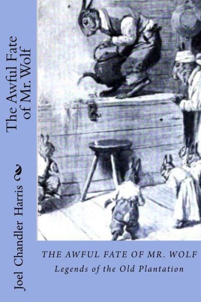 The Awful Fate of Mr. Wolf - Joel Chandler Harris - Bøger - CreateSpace Independent Publishing Platf - 9781726382526 - 31. august 2018