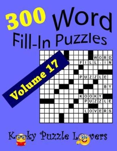 Word Fill-In Puzzles, Volume 17, 300 Puzzles, Over 70 words per puzzle - Kooky Puzzle Lovers - Bøker - Createspace Independent Publishing Platf - 9781727369526 - 14. september 2018