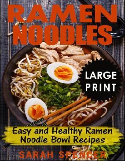 Cover for Sarah Spencer · Ramen Noodles ***Large Print Edition*** (Paperback Book) (2018)