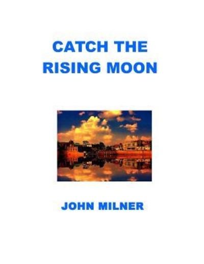 Cover for John Milner · Catch The Rising Moon (Taschenbuch) (2018)