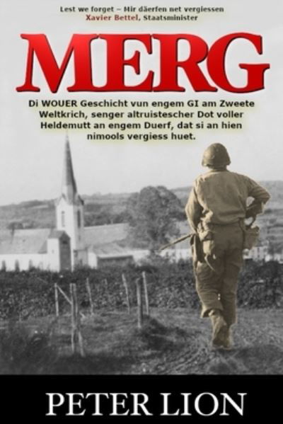 Cover for Peter Lion · Merg: Di WOUER Geschicht vun engem GI am Zweete Weltkrich, senger altruistescher Dot voller Heldemutt an engem Duerf, dat si an hien nimools vergiess huet. (Paperback Book) [Letzeburgesch edition] (2020)