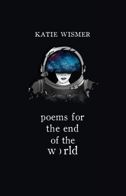 Poems for the End of the World - Katie Wismer - Książki - Distributed via Smashwords - 9781734611526 - 1 października 2020