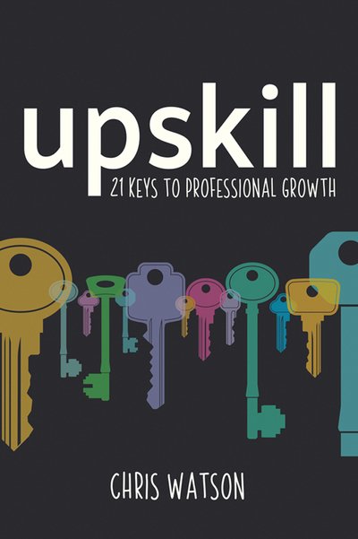 Cover for Chris Watson · Upskill: 21 keys to professional growth (Paperback Bog) (2018)