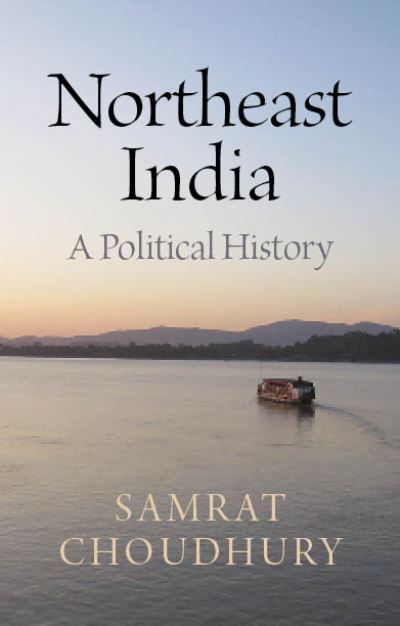 Cover for Samrat Choudhury · Northeast India: A Political History (Hardcover Book) (2023)