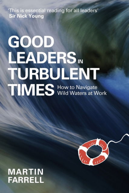 Cover for Martin Farrell · Good Leaders in Turbulent Times: How to navigate wild waters at work (Hardcover Book) (2024)