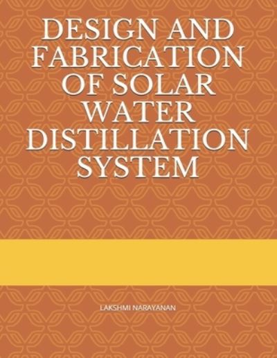 Cover for Lakshmi Narayanan · Design and Fabrication of Solar Water Distillation System (Paperback Book) (2018)