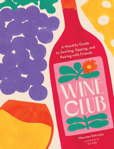 Cover for Maureen Petrosky · Wine Club: A Monthly Guide to Swirling, Sipping, and Pairing with Friends (Hardcover Book) (2023)