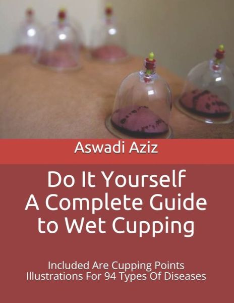 Cover for Aswadi Aziz · Do It Yourself - a Complete Guide to Wet Cupping (Paperback Book) (2019)