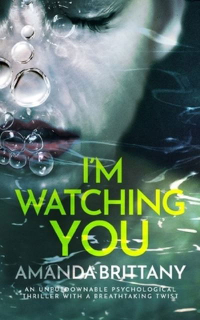 Cover for Amanda Brittany · I'm WATCHING YOU an Unputdownable Psychological Thriller with a Breathtaking Twist (Book) (2022)