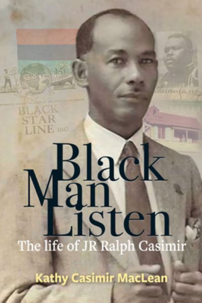 Black Man Listen: The Life of JR Ralph Casimir - Kathy Casimir MacLean - Books - Papillote Press - 9781838041526 - July 31, 2022