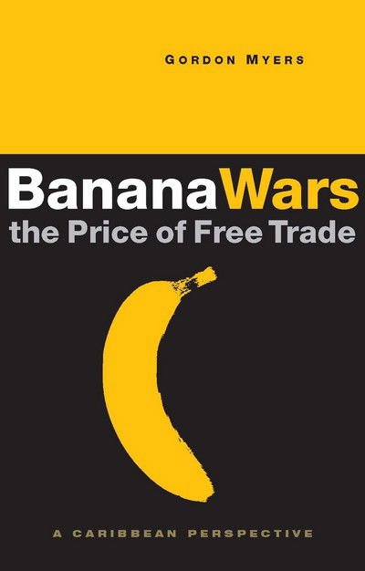 Cover for Gordon Myers · Banana Wars: The Price of Free Trade: A Caribbean Perspective (Hardcover Book) (2004)