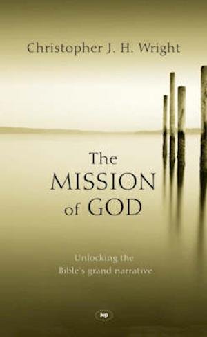 Cover for Wright, Christopher J H (Author) · The Mission of God: Unlocking The Bible's Grand Narrative (Hardcover Book) (2006)