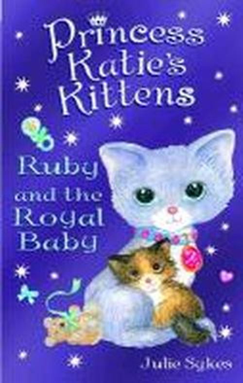 Ruby and the Royal Baby - Princess Katie's Kittens - Julie Sykes - Książki - Bonnier Books Ltd - 9781848123526 - 1 czerwca 2013