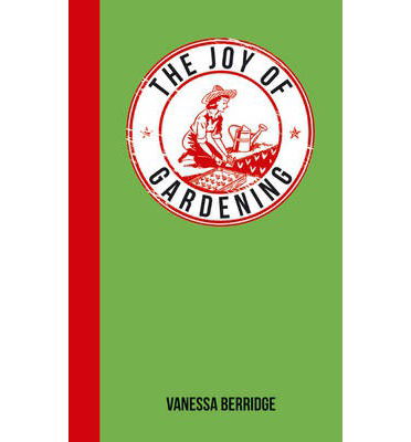 Cover for Vanessa Berridge · The Joy of Gardening - The Joy of (Hardcover Book) (2014)