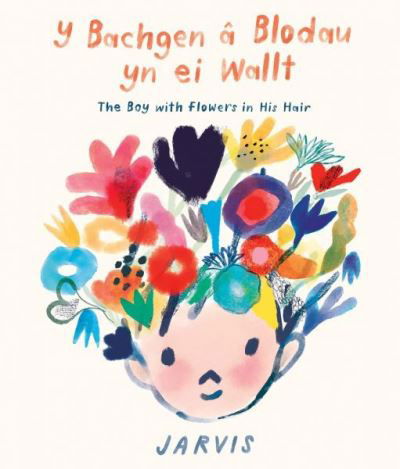 The Bachgen a Blodau yn ei Wallt, Y / Boy with Flowers in his Hair - Jarvis - Bøger - Rily Publications Ltd - 9781849676526 - 19. januar 2022