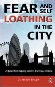 Cover for Michael Sinclair · Fear and Self-Loathing in the City: A Guide to Keeping Sane in the Square Mile - The Self-Help Series (Paperback Book) (2010)