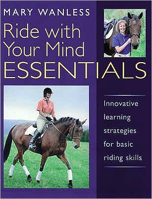 Cover for Mary Wanless · Ride with Your Mind ESSENTIALS: Innovative Learning Strategies for Basic Riding Skills (Paperback Book) (2006)