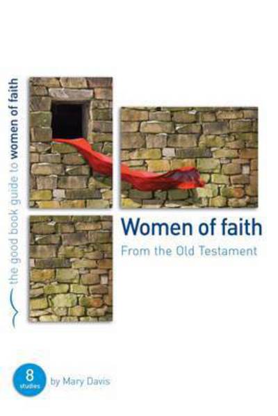 Women of Faith: 8 studies for individuals or groups - Good Book Guides - Mary Davis - Książki - The Good Book Company - 9781904889526 - 1 września 2005