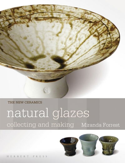 Cover for Miranda Forrest · Natural Glazes: Collecting and Making - New Ceramics (Paperback Book) (2018)