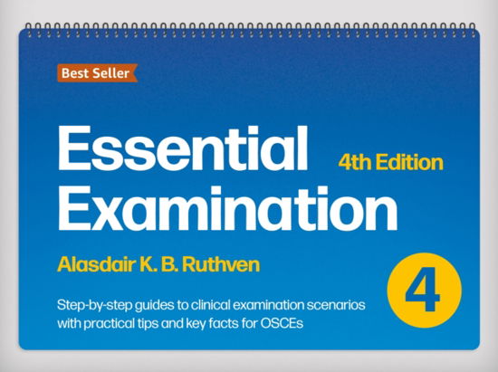 Cover for Alasdair K.B. Ruthven · Essential Examination, fourth edition: Step-by-step guides to clinical examination scenarios with practical tips and key facts for OSCEs (Spiral Book) [4 Revised edition] (2024)