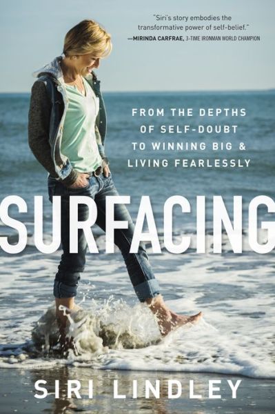 Cover for Siri Lindley · Surfacing: From the Depths of Self-Doubt to Winning Big and Living Fearlessly (Hardcover Book) (2016)