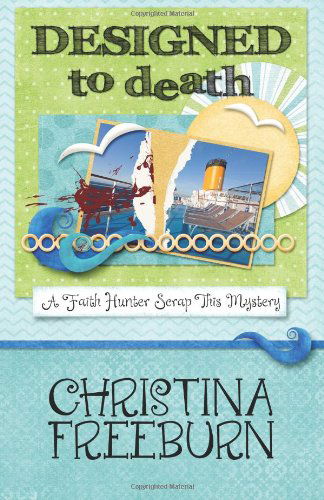 Cover for Christina Freeburn · Designed to Death (A Faith Hunter Scrap This Mystery) (Volume 2) (Pocketbok) (2013)