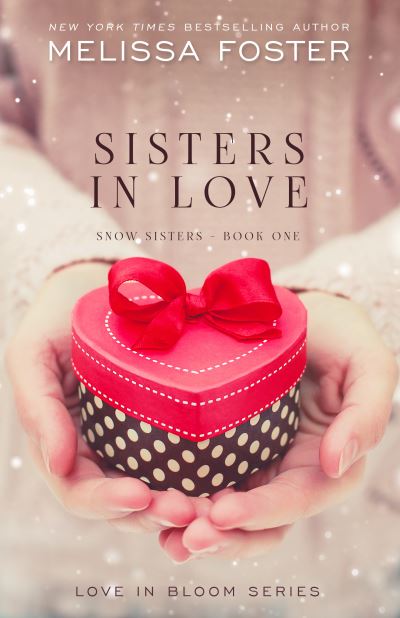 Cover for Melissa Foster · Sisters in Love: Love in Bloom: Snow Sisters, Book 1 - Love in Bloom: Snow Sisters (Hardcover Book) (2016)