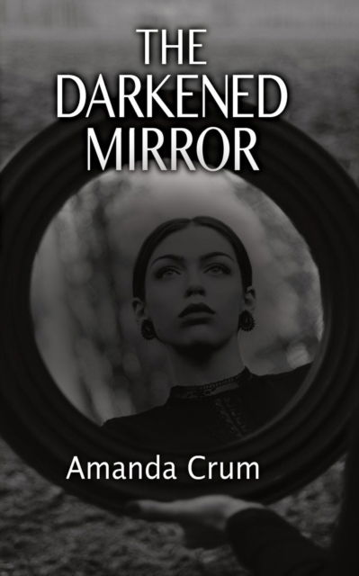 The Darkened Mirror - Amanda Crum - Books - Riversong Books - 9781946849526 - July 26, 2019