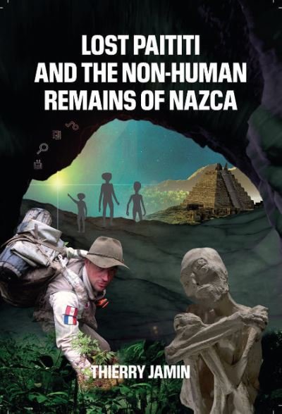 Cover for Jamin, Thierry (Thierry Jamin) · Lost Paititi and the Non-Human Remains of Nazca (Paperback Book) [2 Revised edition] (2023)