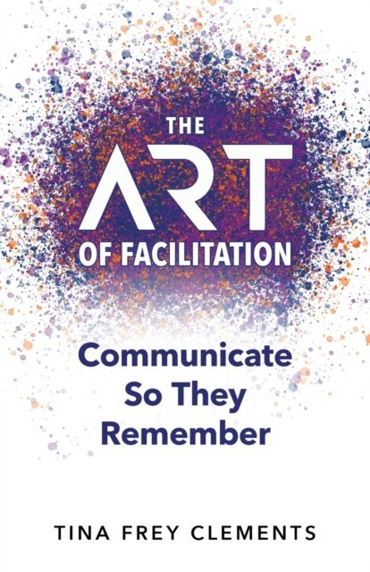 Cover for Tina Clements · The ART of Facilitation (Paperback Bog) (2021)