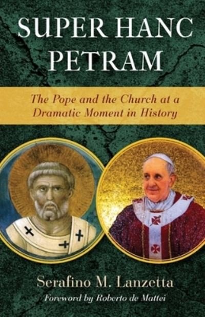 Cover for Serafino Lanzetta · Super Hanc Petram: The Pope and the Church at a Dramatic Moment in History - OS Justi Studies in Catholic Tradition (Paperback Book) (2023)