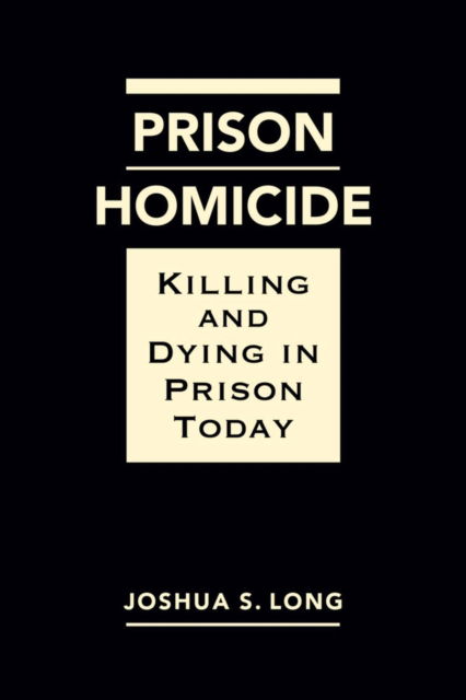 Cover for Joshua S. Long · Prison Homicide: Killing and Dying in Prison Today (Gebundenes Buch) (2024)