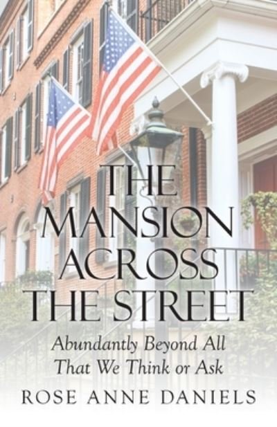 The Mansion Across the Street - Rose Anne Daniels - Böcker - WestBow Press - 9781973678526 - 14 november 2019