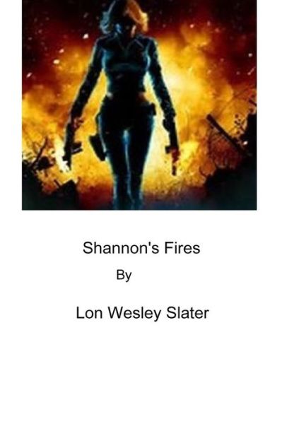 Cover for Lon Wesley Slater · Shannon's Fires (Paperback Book) (2017)