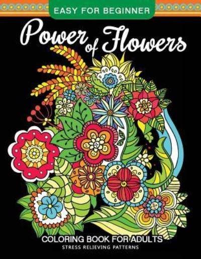 Cover for Adult Coloring Books · Power of Flowers Coloring Book For Adults Easy For Beginner (Taschenbuch) (2017)