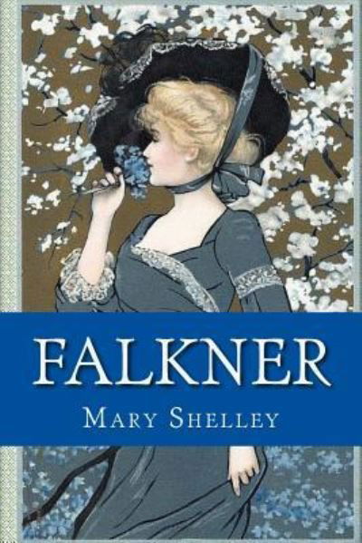 Falkner - Mary Shelley - Bücher - Createspace Independent Publishing Platf - 9781975801526 - 26. August 2017