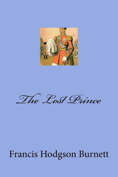 The Lost Prince - Frances Hodgson Burnett - Książki - Createspace Independent Publishing Platf - 9781975939526 - 31 sierpnia 2017