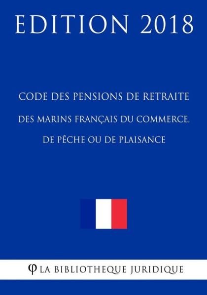 Cover for La Bibliotheque Juridique · Code Des Pensions de Retraite Des Marins Fran ais Du Commerce, de P che Ou de Plaisance (Taschenbuch) (2018)