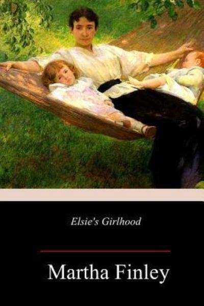 Cover for Martha Finley · Elsie's Girlhood (Paperback Book) (2018)